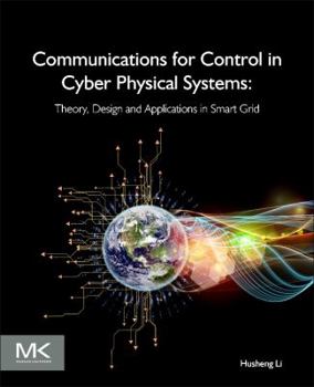 Paperback Communications for Control in Cyber Physical Systems: Theory, Design and Applications in Smart Grids Book