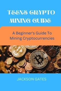Paperback Teens crypto mining guides: A Beginner's Guide to mining cryptocurrency for teenagers [Large Print] Book