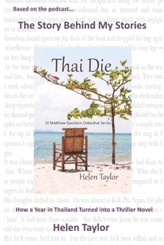 Thai Die: How a Year in Thailand Turned into a Thriller Novel (The Story Behind My Stories)