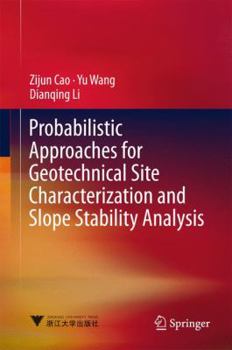 Hardcover Probabilistic Approaches for Geotechnical Site Characterization and Slope Stability Analysis Book