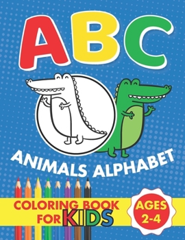 Paperback ABC Animals Alphabet Coloring Book For Kids Ages 2-4: Kids coloring activity books Book