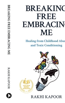 Paperback Breaking Free Embracing Me: Healing from Childhood Abuse and Toxic Conditioning Book