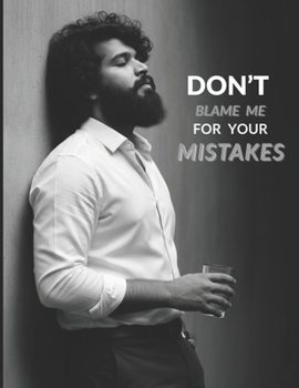Paperback Don't Blame Me For Your Mistakes Book