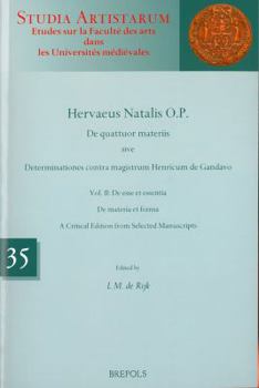 Paperback Hervaeus Natalis O.P. de Quattuor Materiis Sive Determinationes Contra Magistrum Henricum de Gandavo: Vol. II: de Esse Et Essentia. de Materia Et Form [Latin] Book