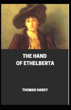 Paperback The Hand of Ethelberta: [Illustrated] By Thomas Hardy Book