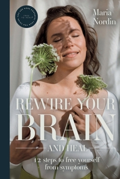 Paperback Rewire Your Brain and Heal: 12 Steps to Free Yourself from Symptoms Book