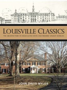 Louisville Classics : The Architecture of Hugh Lloyd Nevin and Frederic Lindley Morgan