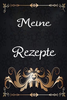 Meine Rezepte: Rezeptbuch für Kochrezepte zum selberschreiben mit vorgedruckten Seiten (German Edition)