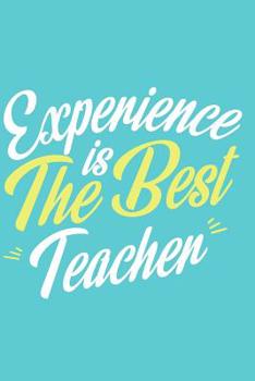 Experience Is The Best Teacher - Mid Year Academic Teacher Diary With Schedules, Trackers. Logs, Reports, Goal Setting & Positive Quotes