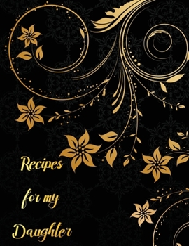 Paperback Rrecipes for my Daughter: recipe keepsake book to my daughter, Blank Fill In Cookbook Recipe Journal with glossy cover Book