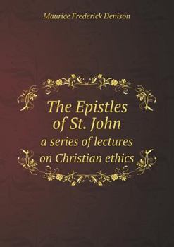 Paperback The Epistles of St. John a series of lectures on Christian ethics Book