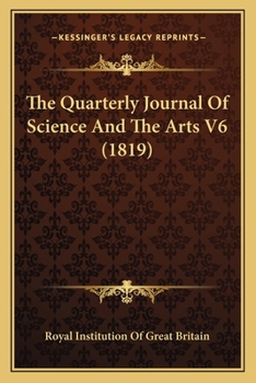 Paperback The Quarterly Journal Of Science And The Arts V6 (1819) Book