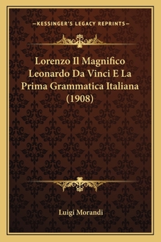 Paperback Lorenzo Il Magnifico Leonardo Da Vinci E La Prima Grammatica Italiana (1908) [Italian] Book