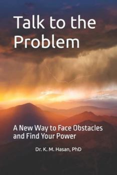 Talk to the Problem: A New Way to Face Obstacles and Find Your Power