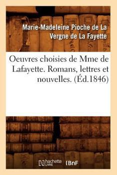 Paperback Oeuvres Choisies de Mme de Lafayette. Romans, Lettres Et Nouvelles. (Éd.1846) [French] Book