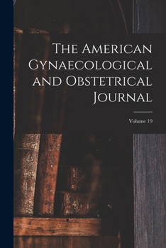 Paperback The American Gynaecological and Obstetrical Journal; Volume 19 Book