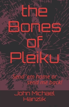 Paperback The Bones of Pleiku: Send 'em home or send me back Book