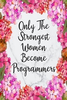Paperback Only The Strongest Women Become Programmers: Weekly Planner For Programmer 12 Month Floral Calendar Schedule Agenda Organizer Book
