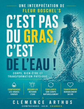 Paperback Une interprétation de Fleur Boschel's C'est pas du gras, c'est de l'eau!: Corps, bien-être et transformation physique [French] Book