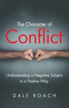 Paperback The Character of Conflict: Understanding a Negative Subject in a Positive Way Book