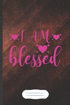 I Am Blessed: Funny Girl Power Equality Blank Lined Notebook Journal For Blessed Women, Inspirational Saying Unique Special Birthday Gift Cute Cool B5 110 Pages