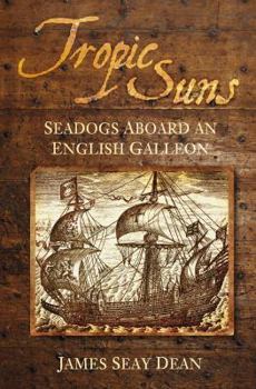 Hardcover Tropic Suns: Seadogs Aboard an English Galleon Book