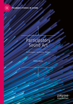 Hardcover Participatory Sound Art: Technologies, Aesthetics, Politics Book