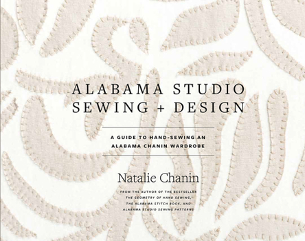 Hardcover Alabama Studio Sewing + Design: A Guide to Hand-Sewing an Alabama Chanin Wardrobe Book