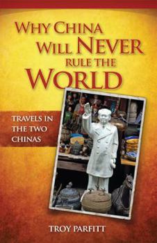 Paperback Why China Will Never Rule the World: Travels in the Two Chinas Book
