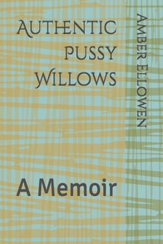 Paperback Authentic Pussy Willows: A Memoir Book