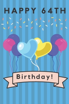 Happy 64th Birthday: 64th Birthday Gift / Journal / Notebook / Diary / Unique Greeting & Birthday Card Alternative
