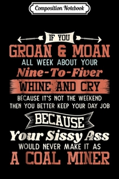 Composition Notebook: Funny Coal Miner - If you Groan And Moan Journal/Notebook Blank Lined Ruled 6x9 100 Pages
