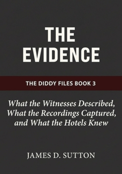 The Evidence: What the Witnesses Described, What the Recordings Captured, and What the Hotels Knew (The Diddy Files)