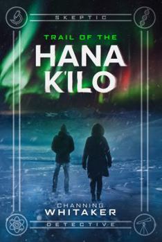 Trail of the Hana K'ilo : Trail of the Hana K'ilo - Book #2 of the Skeptic Detective