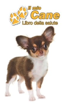 Il mio cane Libro della salute: Chihuahua Cucciolo | 109 Pagine | Dimensioni 15cm x 23cm A5 | Quaderno da compilare per le vaccinazioni, visite ... cani | Libretto | Taccuino (Italian Edition)