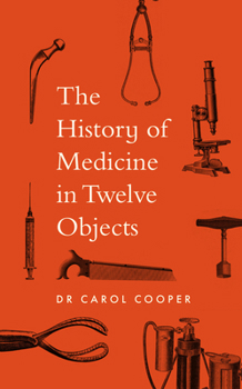 Hardcover The History of Medicine in Twelve Objects Book