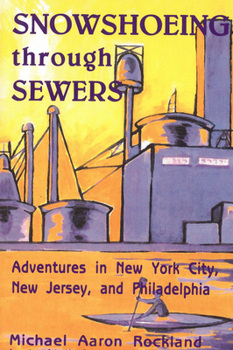 Paperback Snowshoeing Through Sewers: Adventures in New York City, New Jersey, and Philadelphia Book