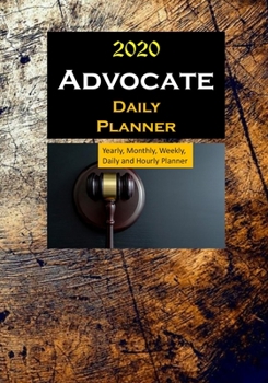 Advocate 2020 Daily Planner : Yearly, Monthly, Weekly, Daily and Hourly Planner Size 7 Inch X 10 Inch