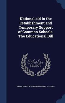 Hardcover National aid in the Establishment and Temporary Support of Common Schools. The Educational Bill Book