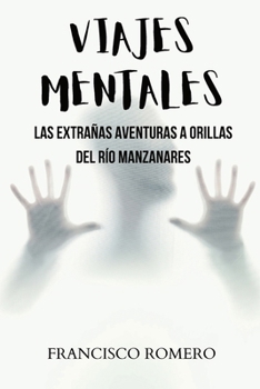 Viajes Mentales: Las extrañas aventuras a orillas del Río Manzanares: Novela policíaca y de suspense para aficionados a las historias d
