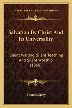 Paperback Salvation By Christ And Its Universality: Silent Waiting, Silent Teaching And Silent Worship (1868) Book