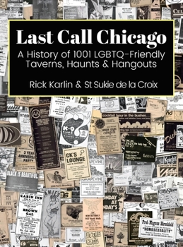 Hardcover Last Call Chicago: A History of 1001 LGBTQ-Friendly Taverns, Haunts & Hangouts Book