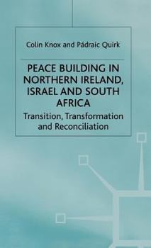 Hardcover Peacebuilding in Northern Ireland, Israel and South Africa: Transition, Transformation and Reconciliation Book