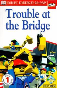 DK LEGO Readers: Trouble at the Bridge (Level 1: Beginning to Read) - Book  of the DK LEGO Readers Level 1