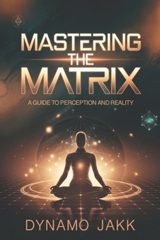 Paperback Mastering the Matrix: A Guide to Perception and Reality Book