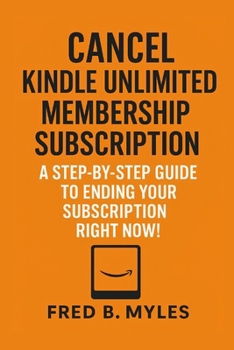Paperback Cancel Kindle Unlimited Membership Subscription: A Step-by Step Guide to Ending Your Subscription Right Now Book