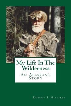Paperback My Life In The Wilderness: An Alaskan's Story Book