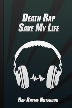 Death Rap Save My Life: Humor Funny Quote Journal For Rapper Lyrics Notebook Rhyme Book
