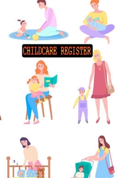 CHILDCARE REGISTER: Generic Sign In And Out Registration Log Book For Babysitters, Daycares, Childminders (Childcare Attendance Logbook)