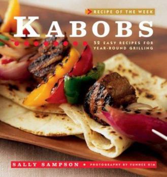 Paperback Kabobs: 52 Easy Recipes for Year-Round Grilling Book